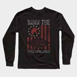 Damn the torpedoes, full speed ahead Long Sleeve T-Shirt